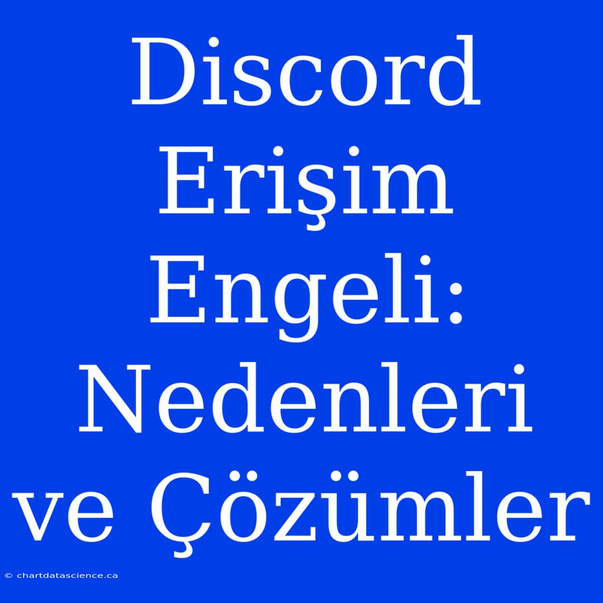 Discord Erişim Engeli: Nedenleri Ve Çözümler