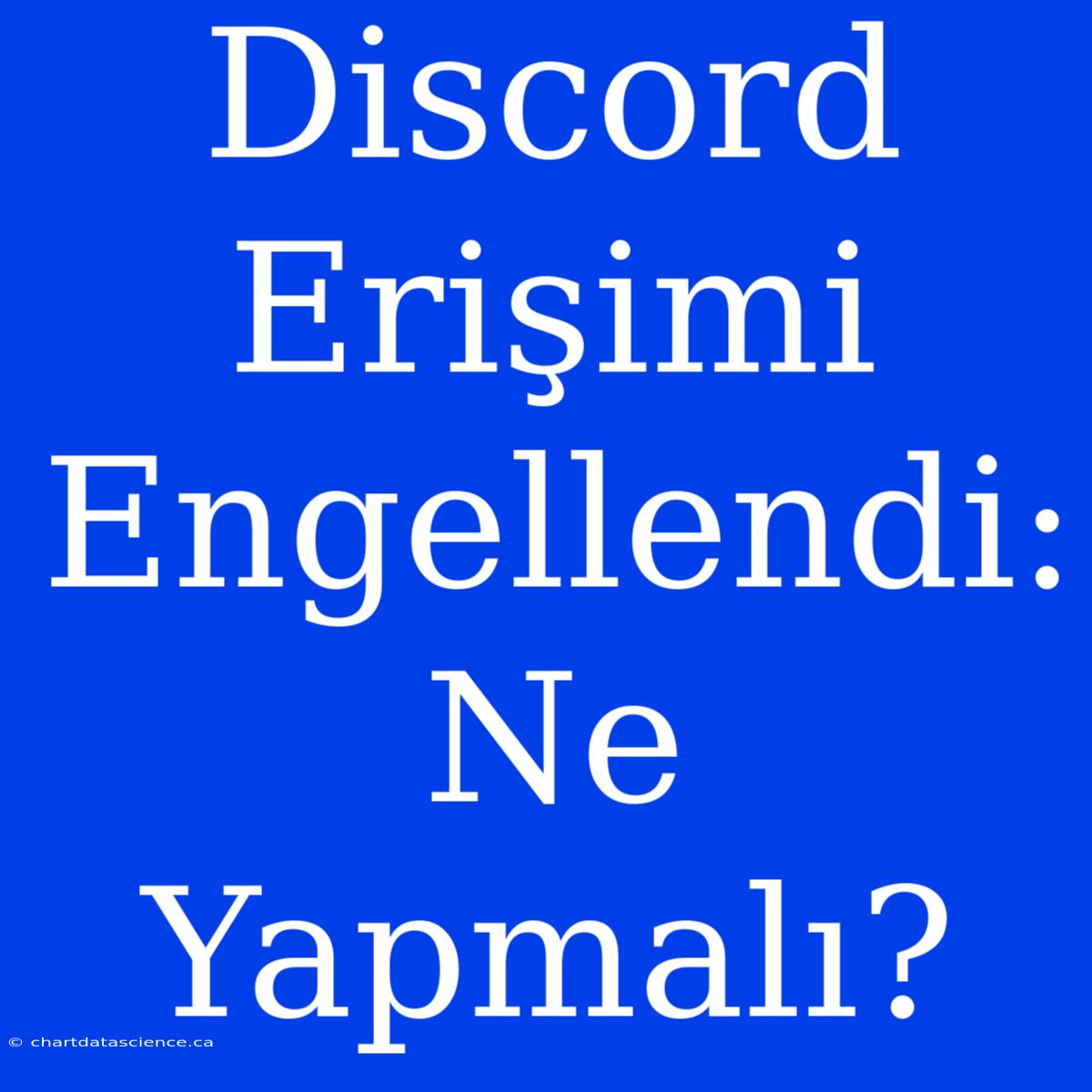 Discord Erişimi Engellendi: Ne Yapmalı?