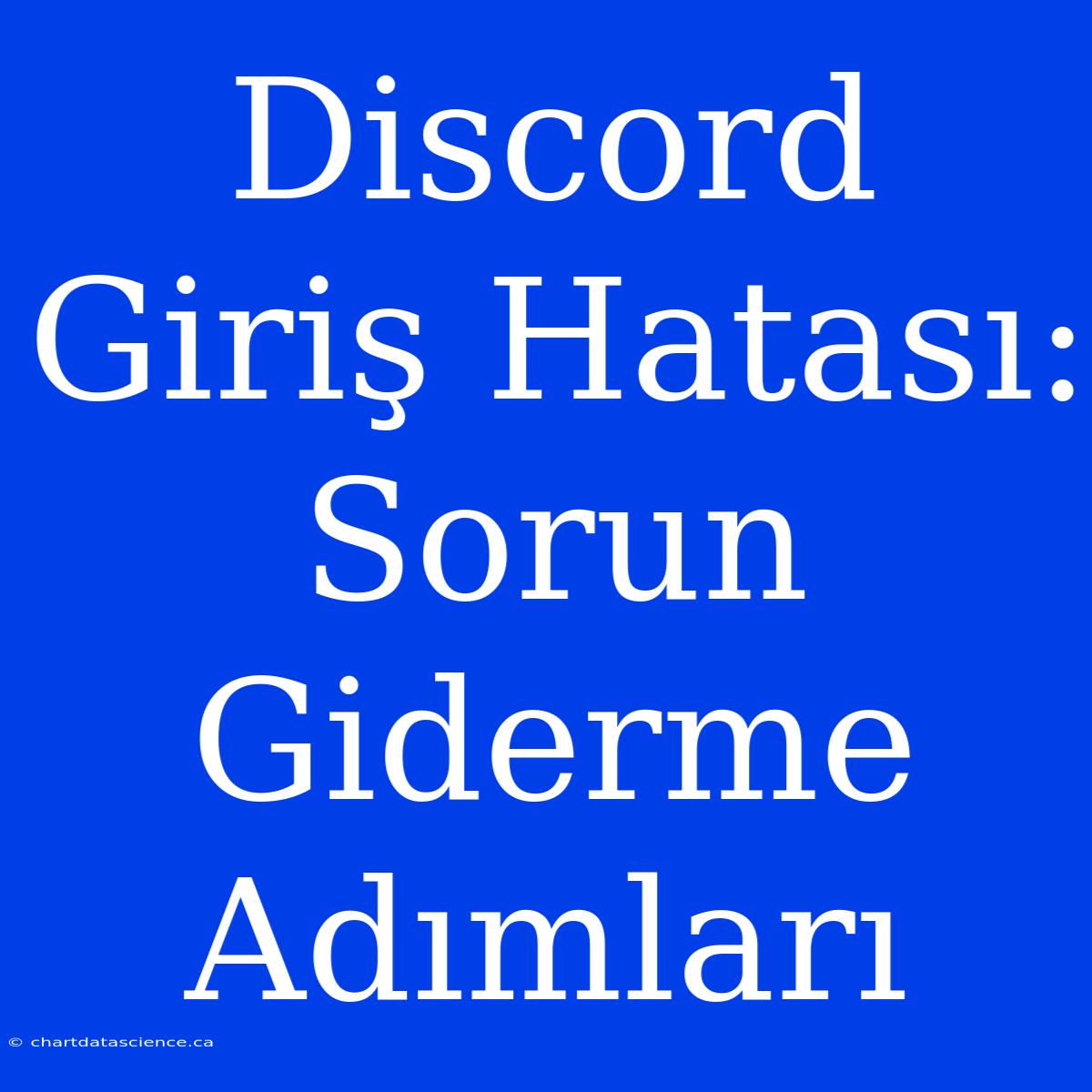 Discord Giriş Hatası: Sorun Giderme Adımları