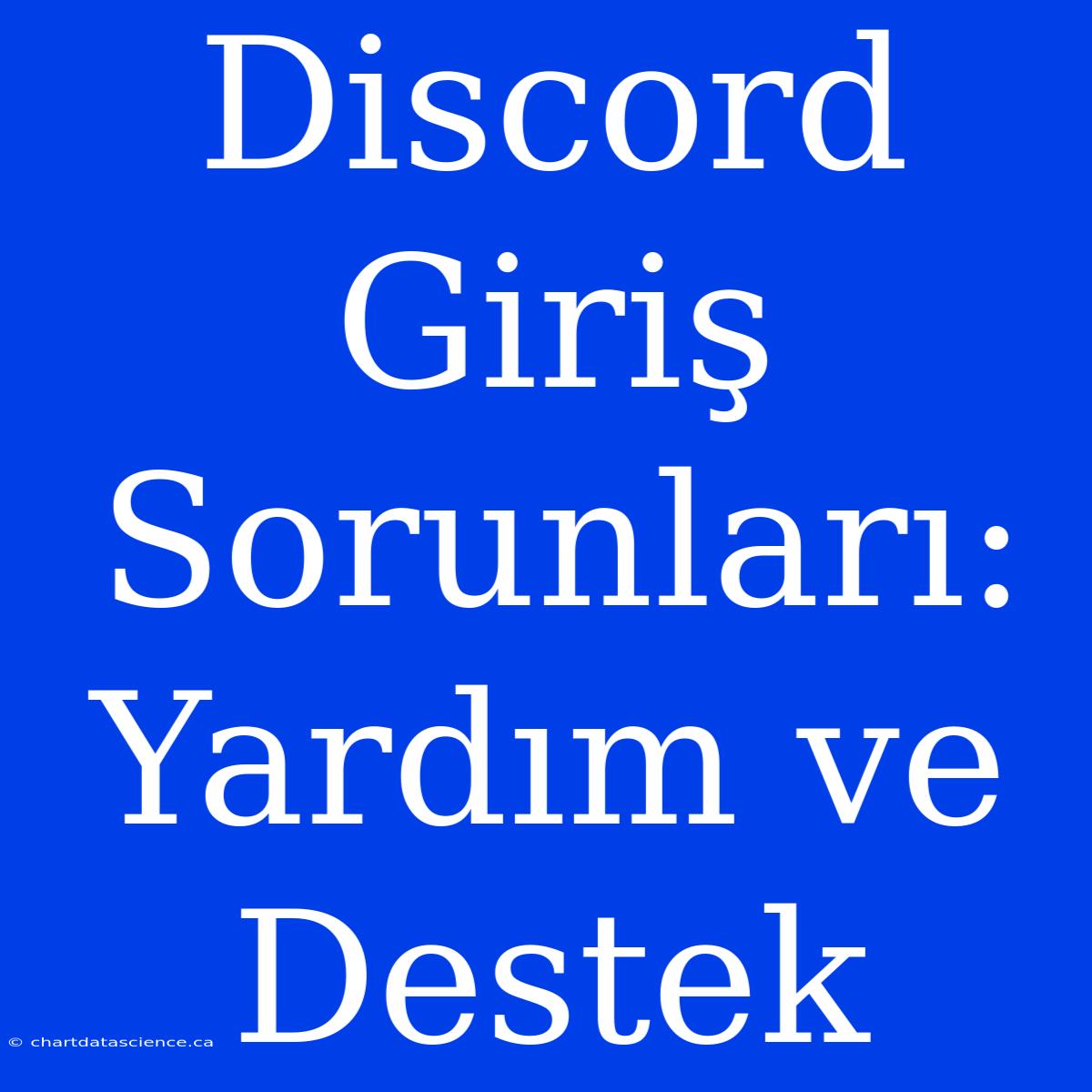 Discord Giriş Sorunları: Yardım Ve Destek