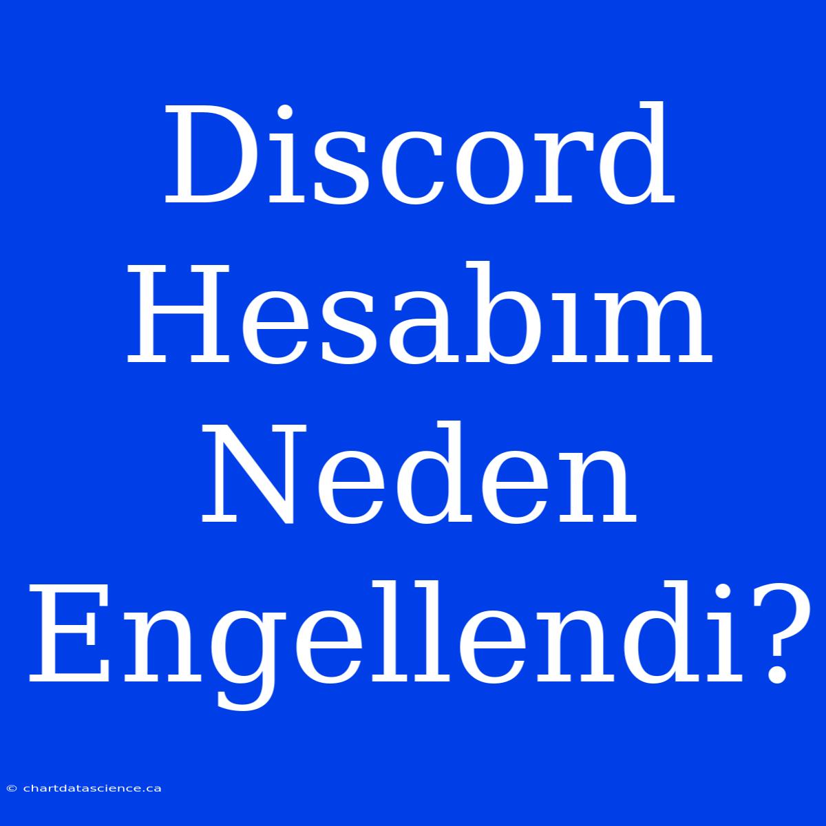 Discord Hesabım Neden Engellendi?