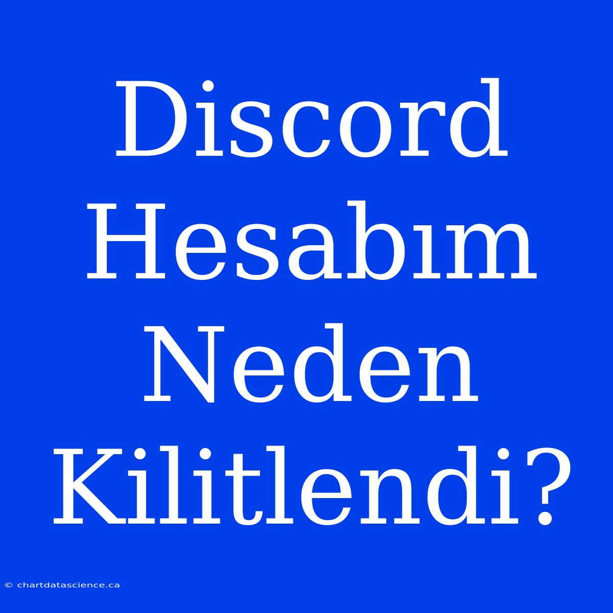 Discord Hesabım Neden Kilitlendi?