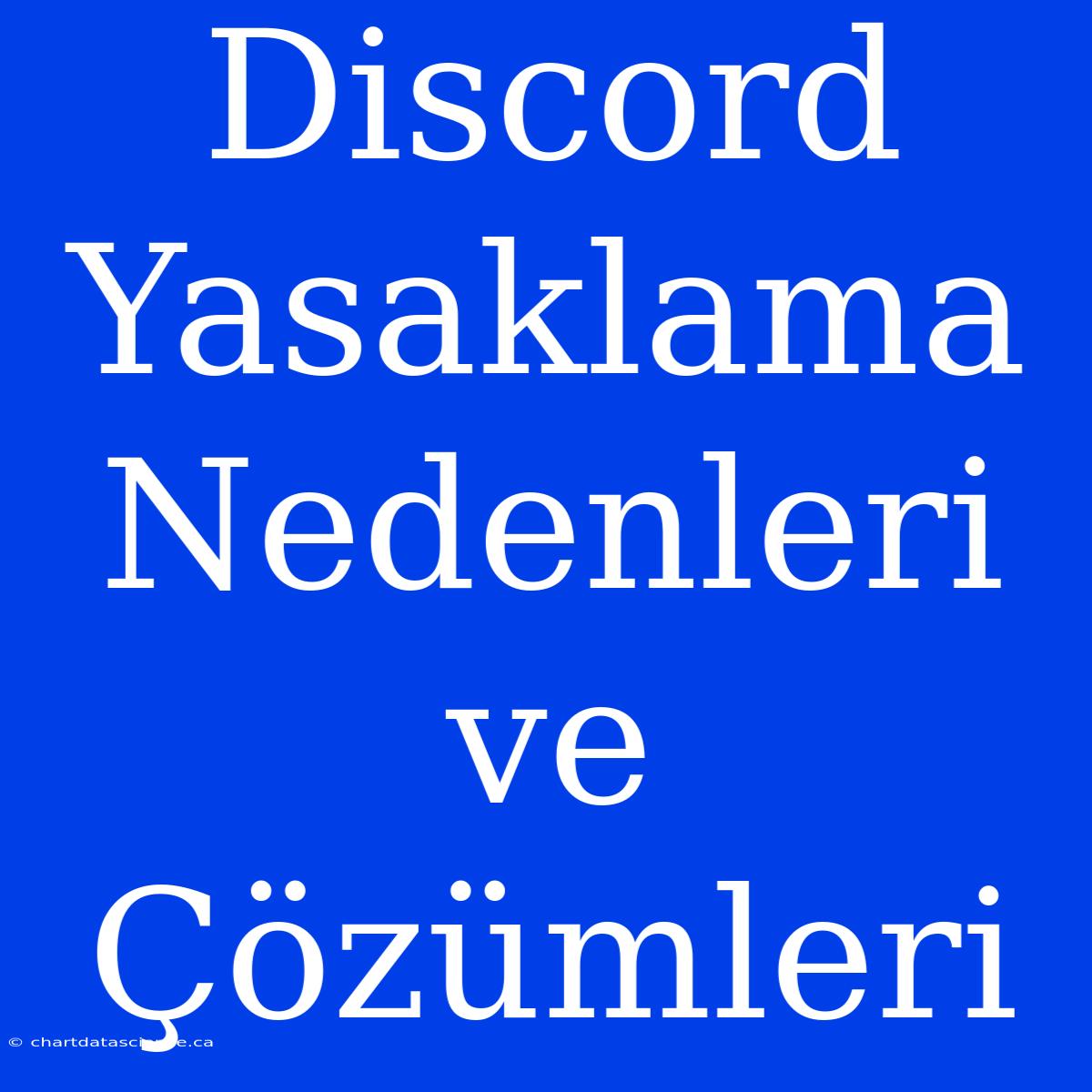 Discord Yasaklama Nedenleri Ve Çözümleri