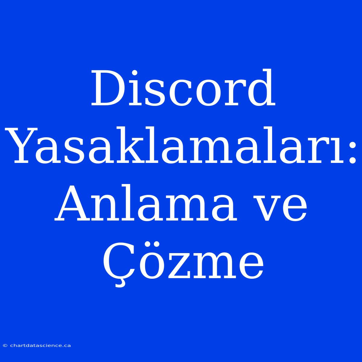 Discord Yasaklamaları: Anlama Ve Çözme