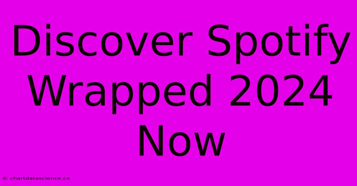 Discover Spotify Wrapped 2024 Now