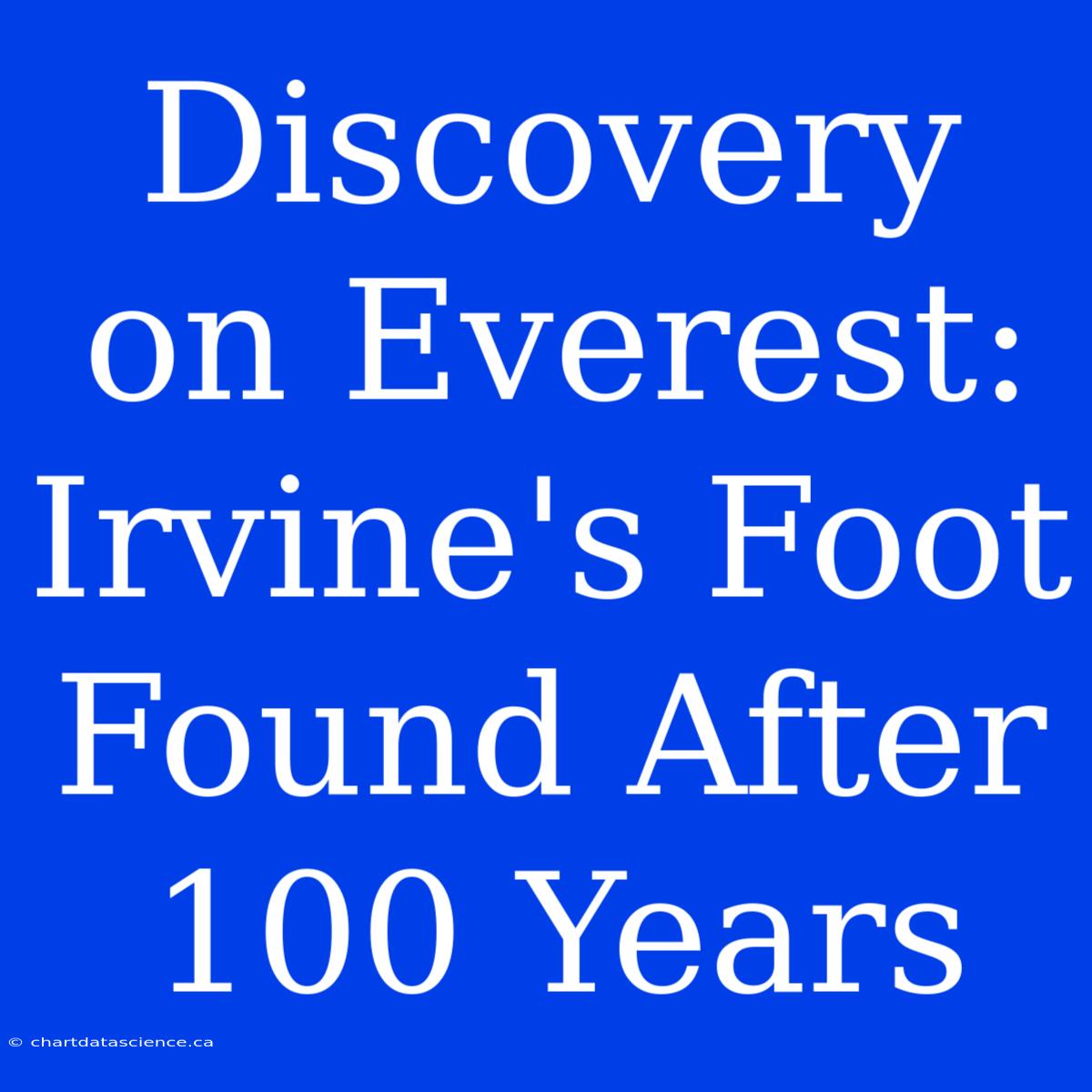 Discovery On Everest: Irvine's Foot Found After 100 Years