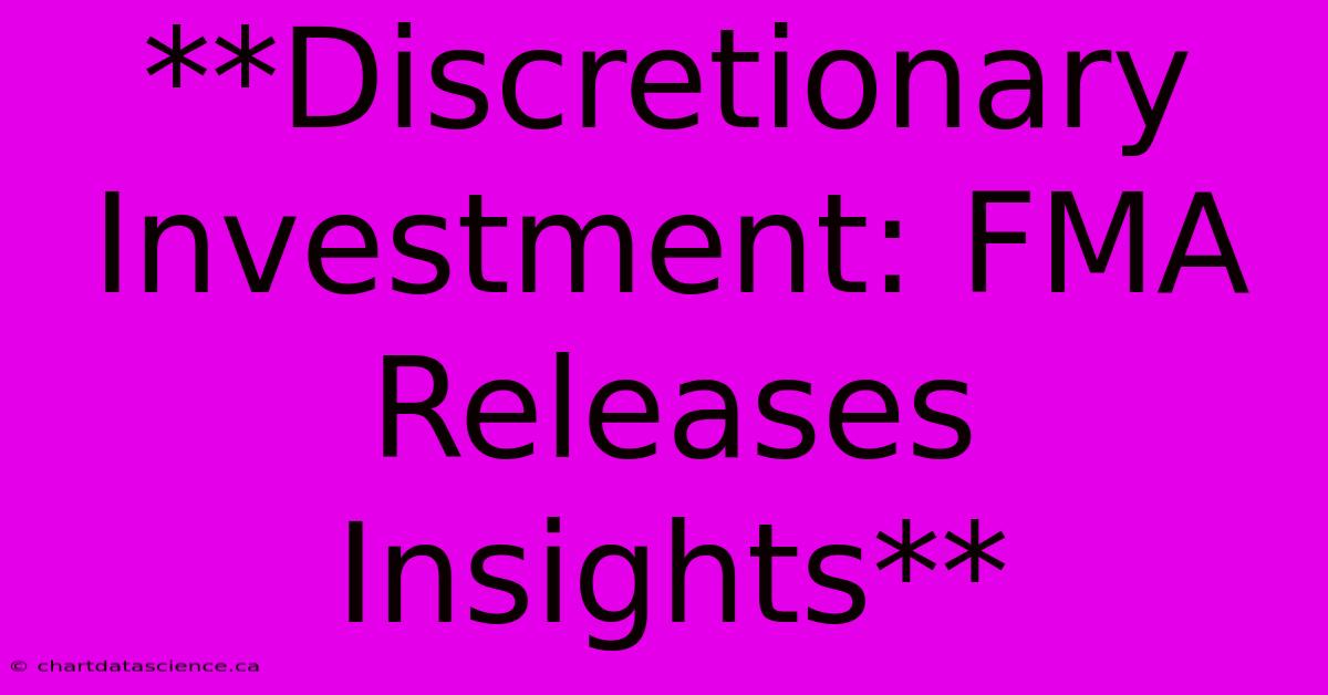 **Discretionary Investment: FMA Releases Insights**