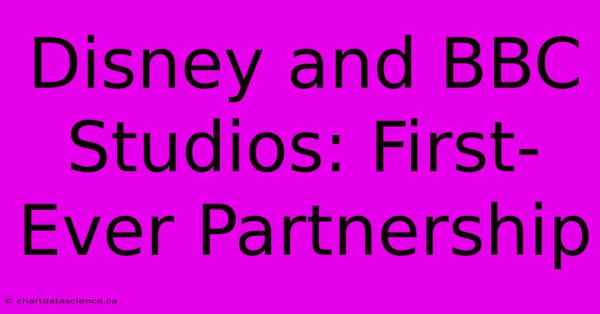 Disney And BBC Studios: First-Ever Partnership