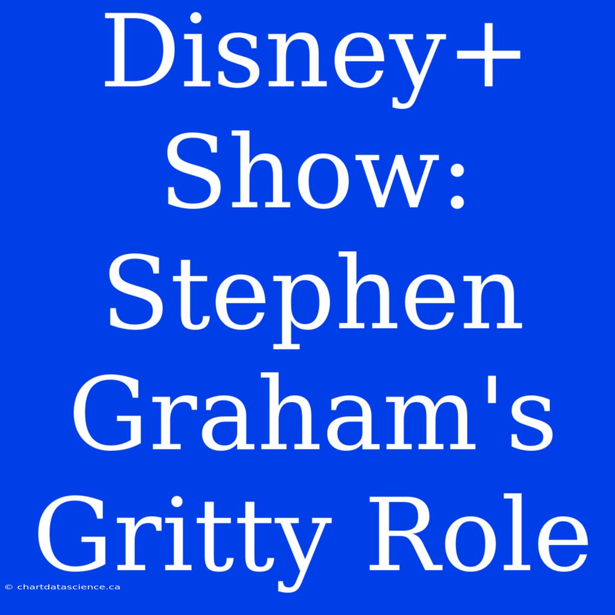 Disney+ Show: Stephen Graham's Gritty Role