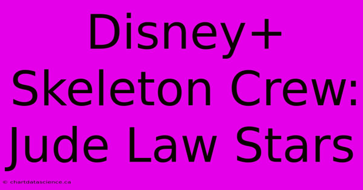 Disney+ Skeleton Crew: Jude Law Stars