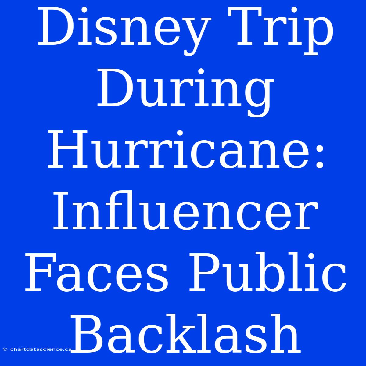 Disney Trip During Hurricane: Influencer Faces Public Backlash