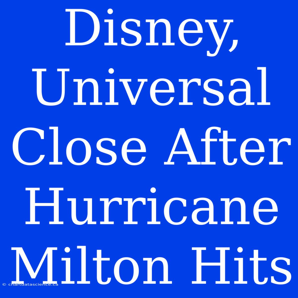 Disney, Universal Close After Hurricane Milton Hits