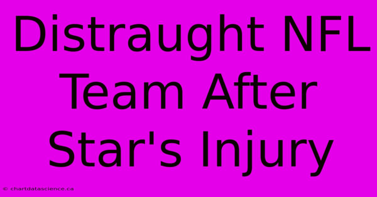 Distraught NFL Team After Star's Injury