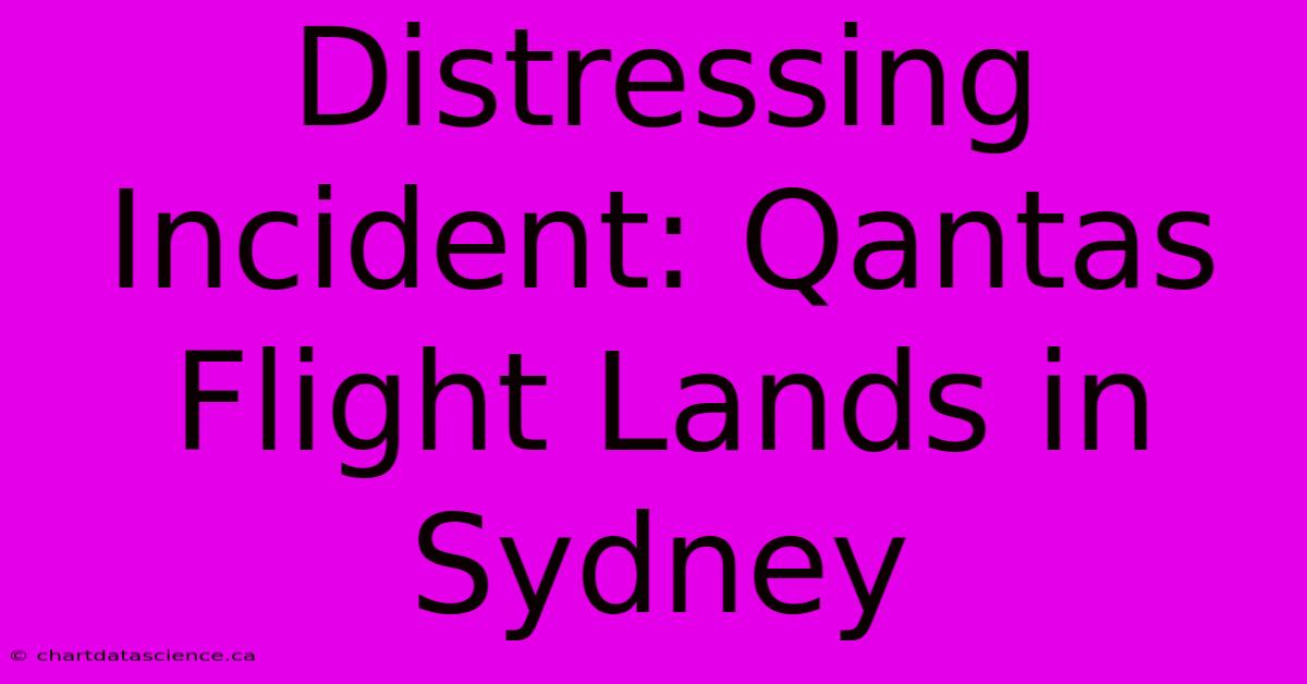 Distressing Incident: Qantas Flight Lands In Sydney