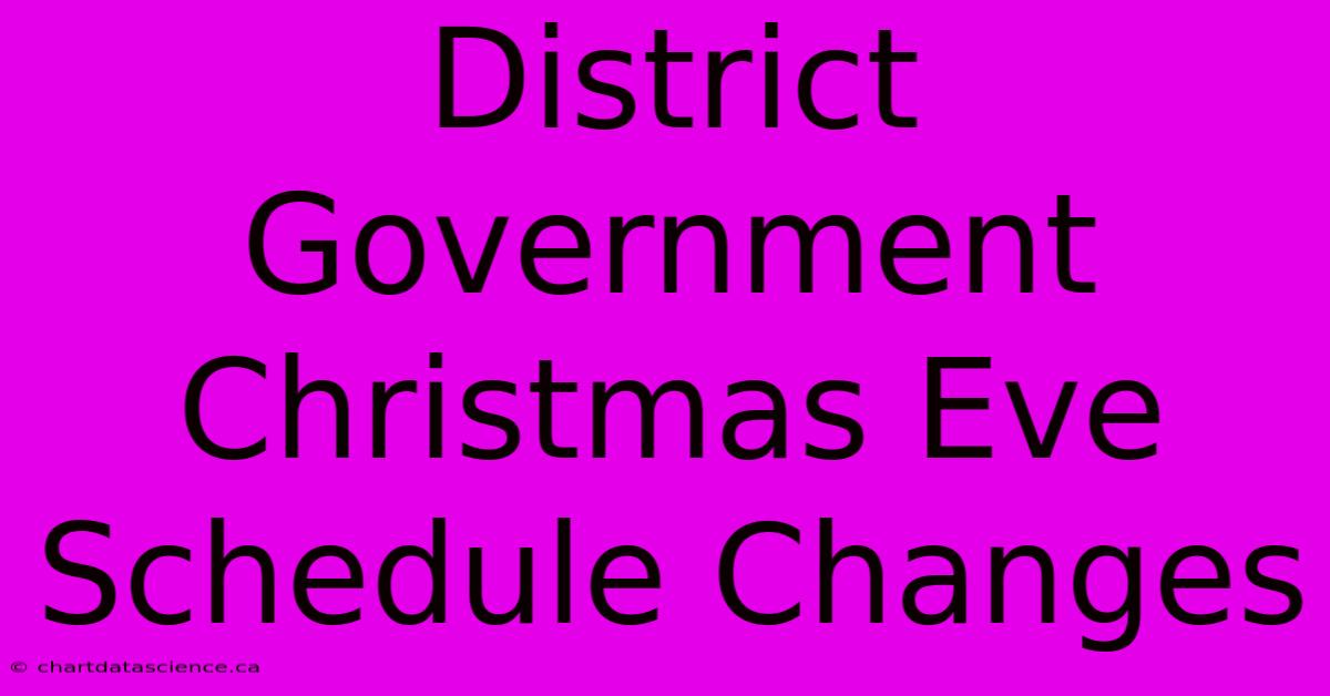 District Government Christmas Eve Schedule Changes