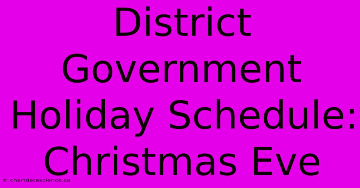 District Government Holiday Schedule: Christmas Eve