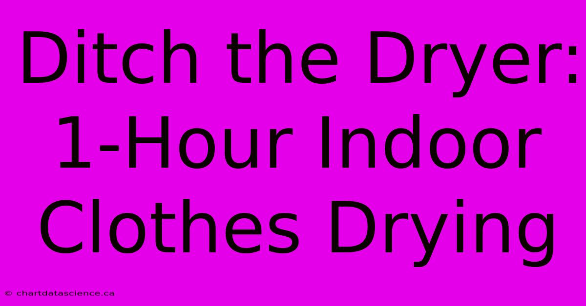 Ditch The Dryer: 1-Hour Indoor Clothes Drying