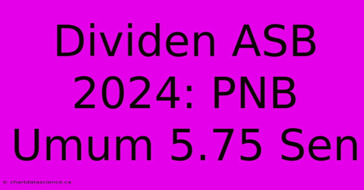 Dividen ASB 2024: PNB Umum 5.75 Sen