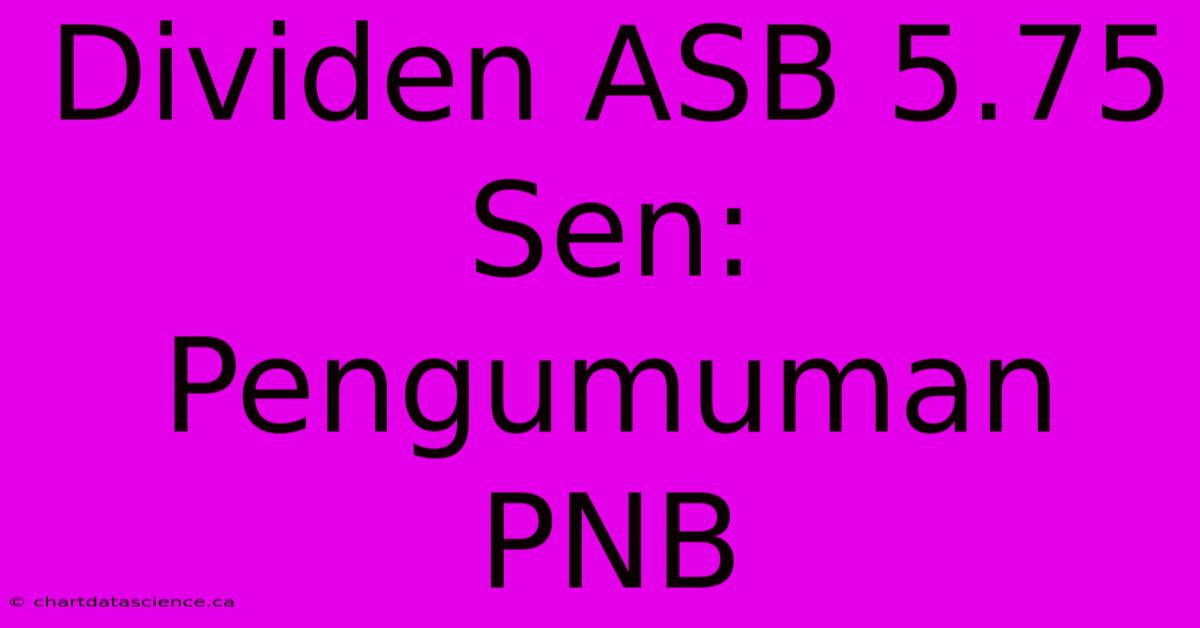 Dividen ASB 5.75 Sen: Pengumuman PNB