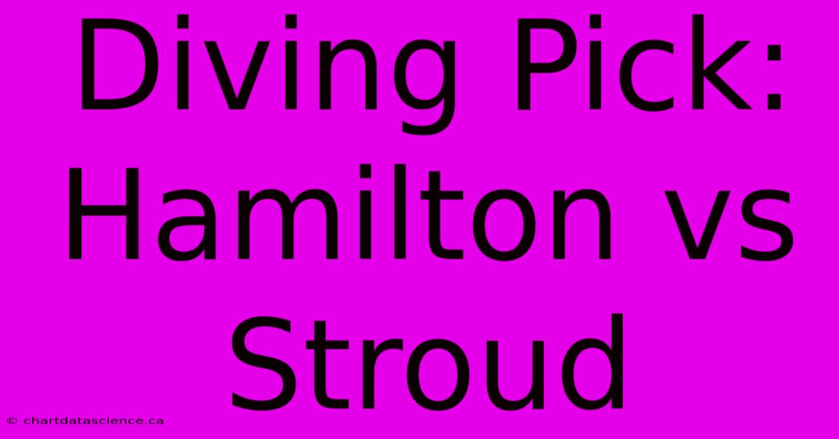 Diving Pick: Hamilton Vs Stroud