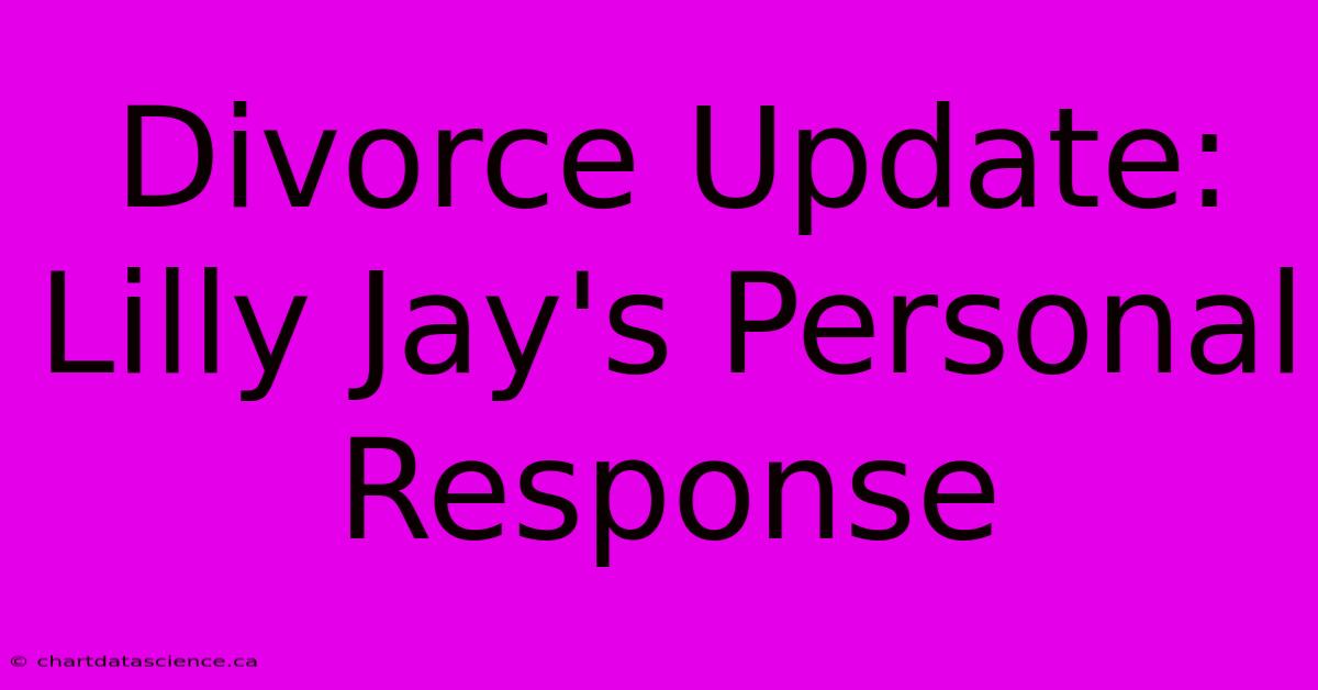 Divorce Update: Lilly Jay's Personal Response