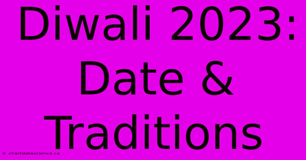 Diwali 2023: Date & Traditions