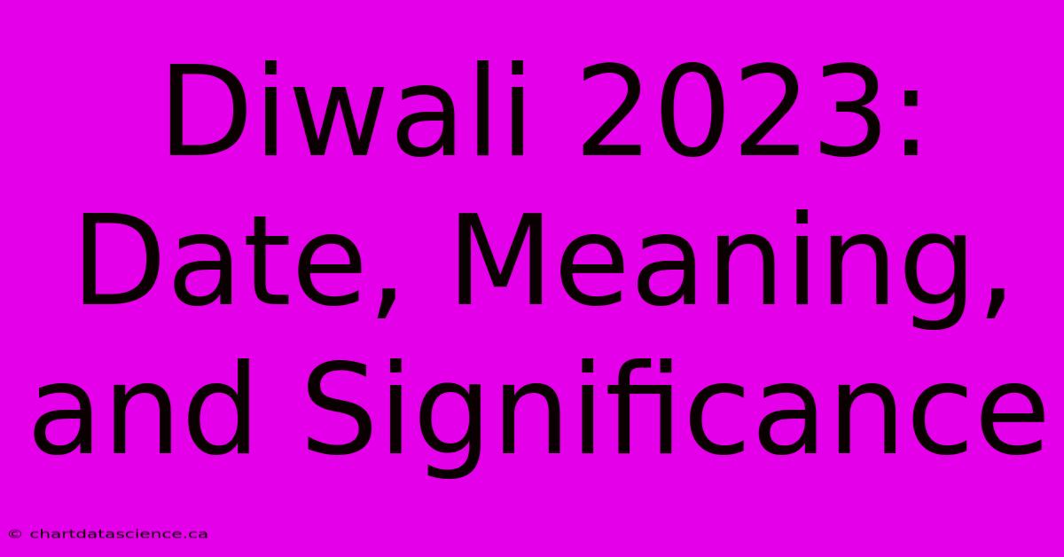 Diwali 2023: Date, Meaning, And Significance