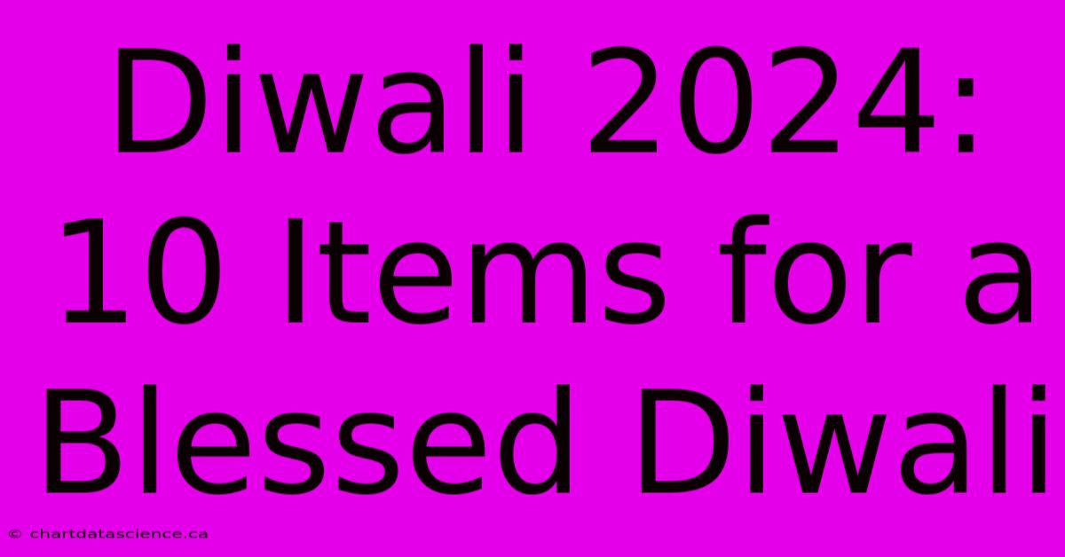 Diwali 2024: 10 Items For A Blessed Diwali