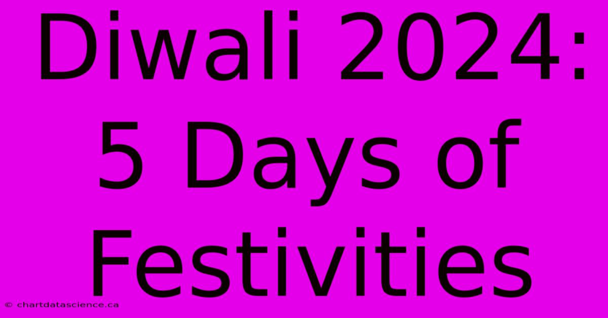 Diwali 2024: 5 Days Of Festivities