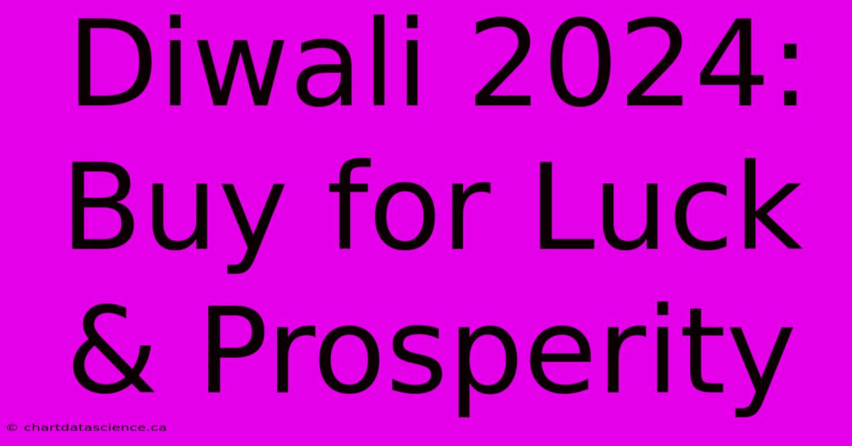 Diwali 2024: Buy For Luck & Prosperity