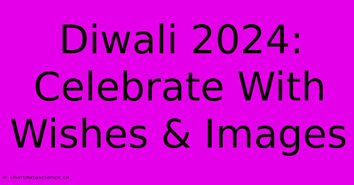 Diwali 2024:  Celebrate With Wishes & Images 