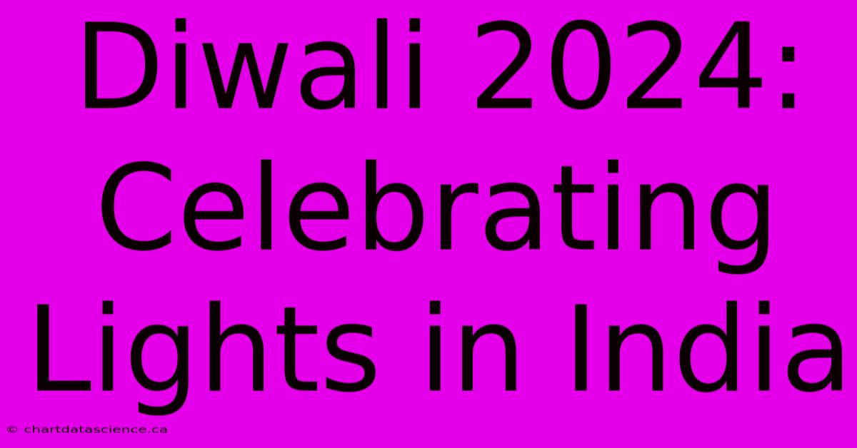 Diwali 2024: Celebrating Lights In India