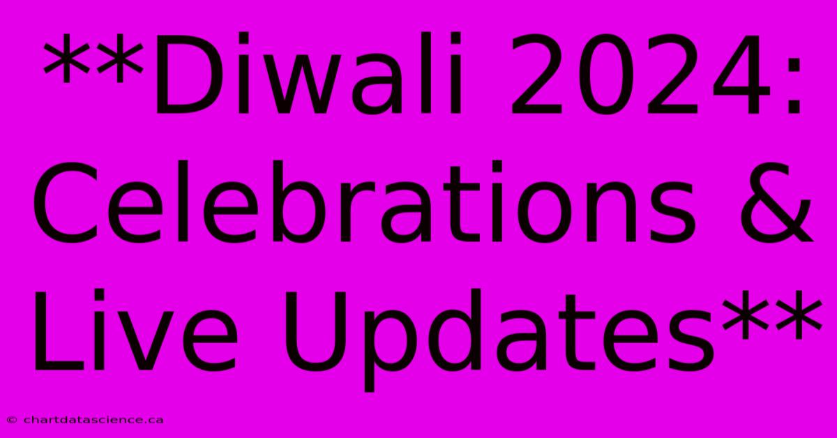 **Diwali 2024: Celebrations & Live Updates** 