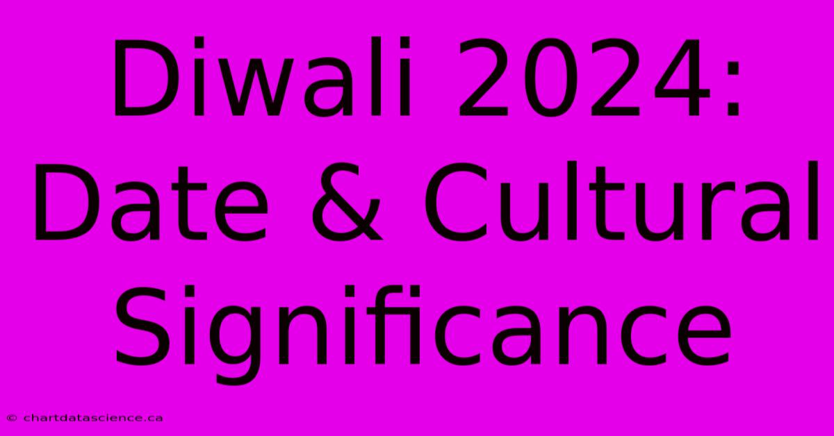 Diwali 2024: Date & Cultural Significance 