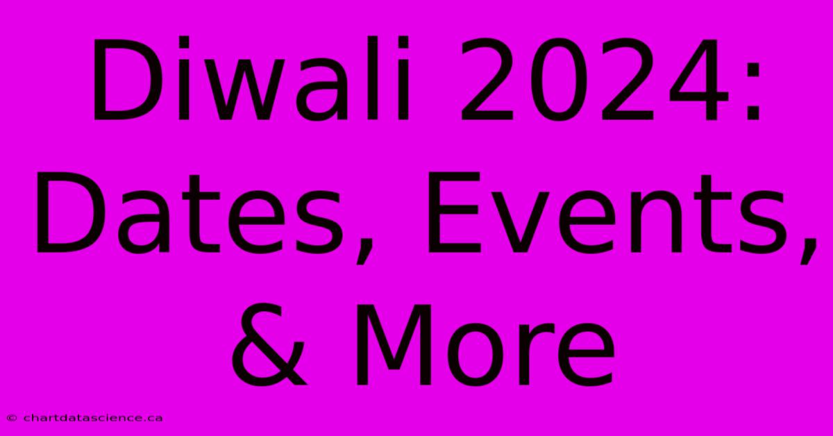 Diwali 2024: Dates, Events, & More  