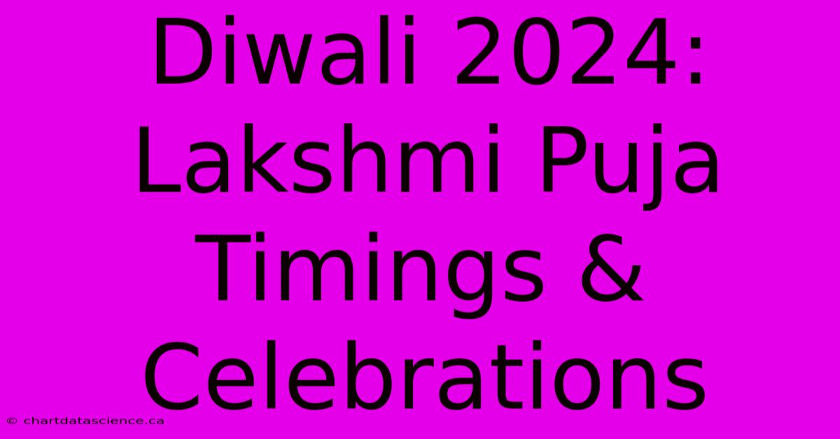 Diwali 2024: Lakshmi Puja Timings & Celebrations