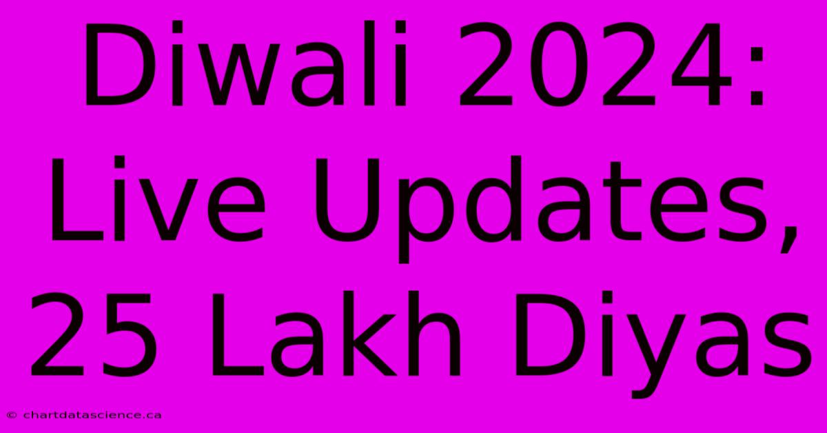 Diwali 2024: Live Updates, 25 Lakh Diyas