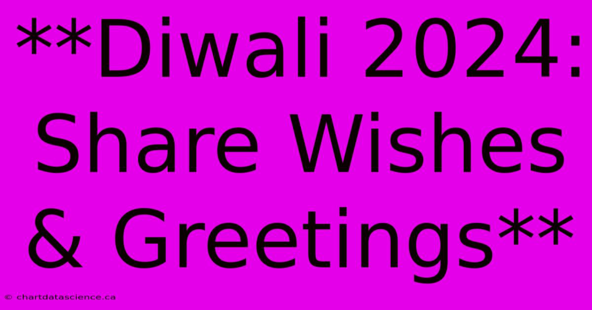 **Diwali 2024: Share Wishes & Greetings** 