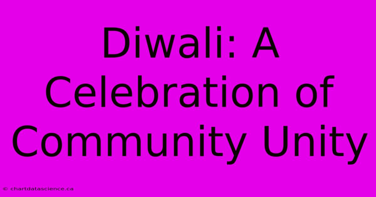 Diwali: A Celebration Of Community Unity 