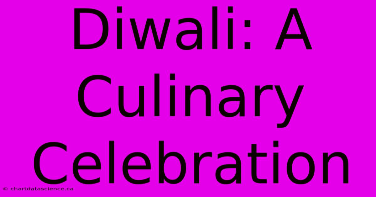 Diwali: A Culinary Celebration