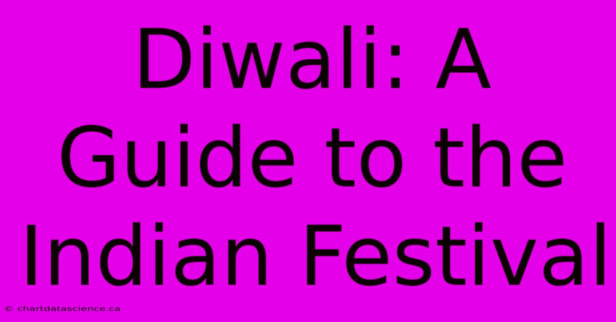 Diwali: A Guide To The Indian Festival 