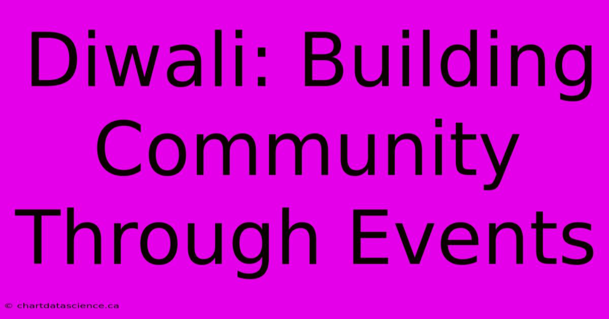 Diwali: Building Community Through Events