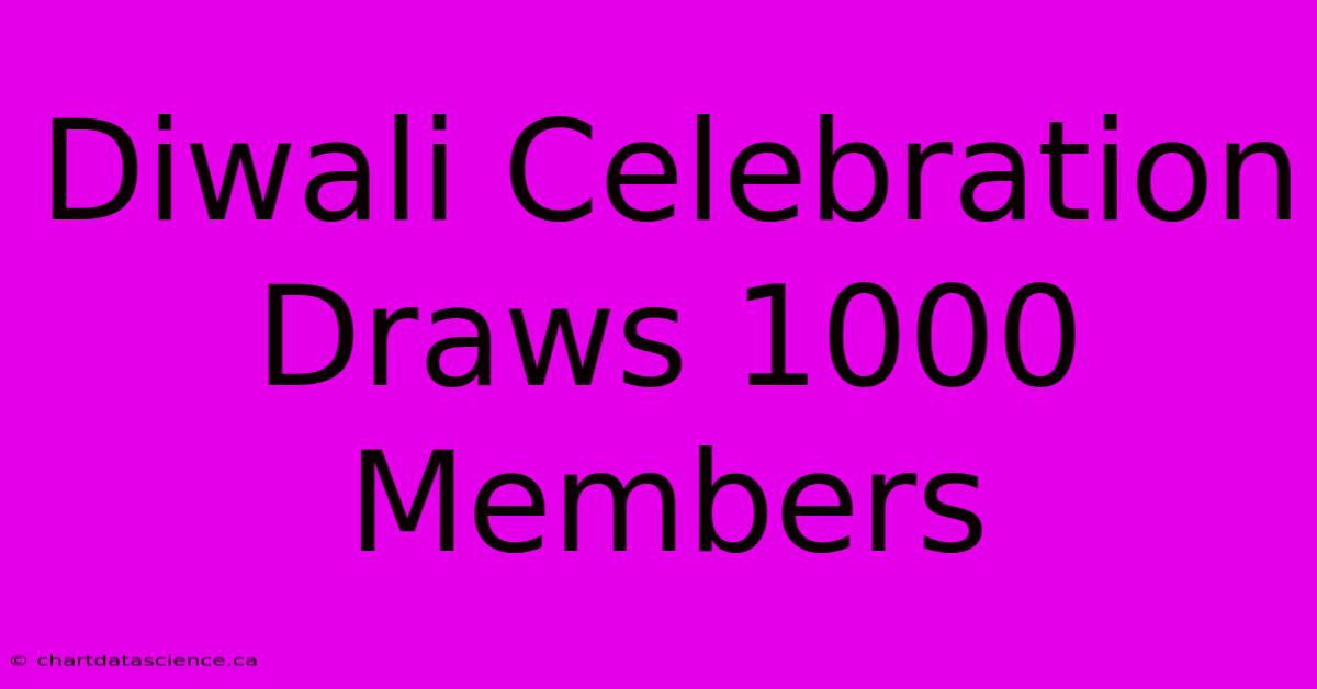 Diwali Celebration Draws 1000 Members