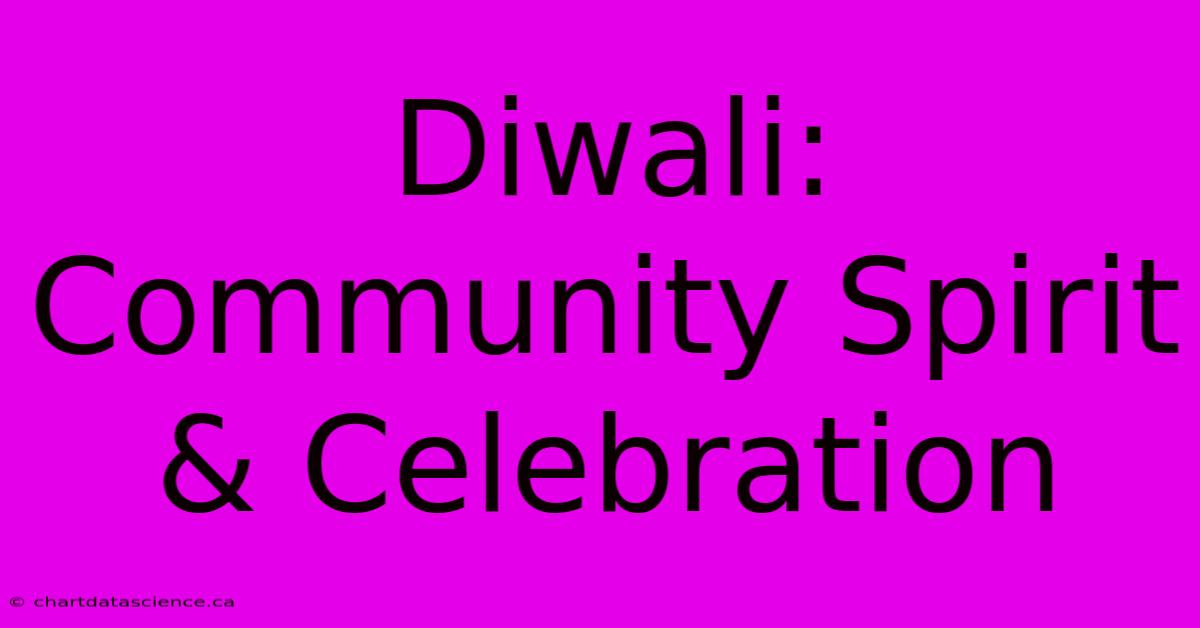 Diwali: Community Spirit & Celebration