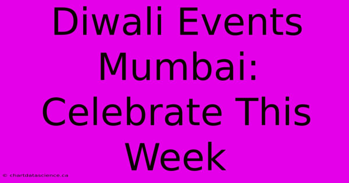 Diwali Events Mumbai: Celebrate This Week