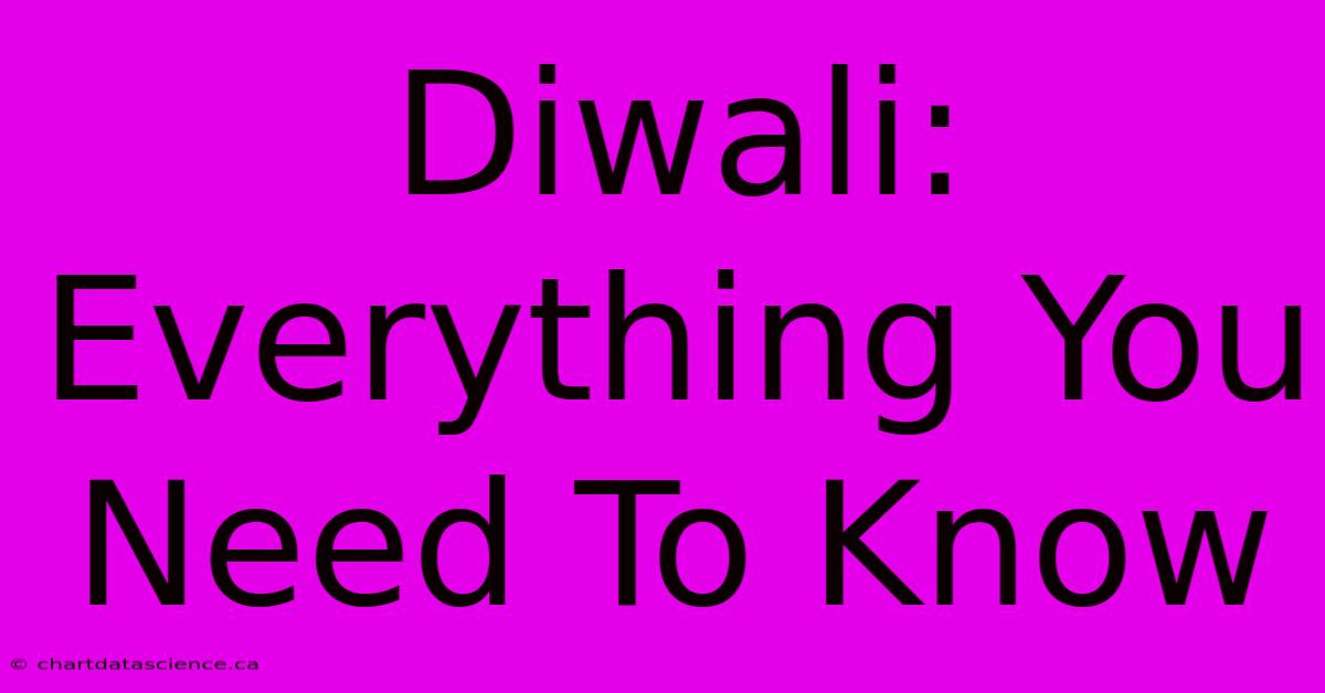 Diwali:  Everything You Need To Know