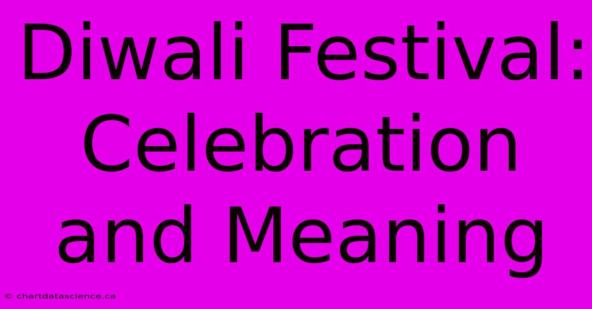 Diwali Festival: Celebration And Meaning