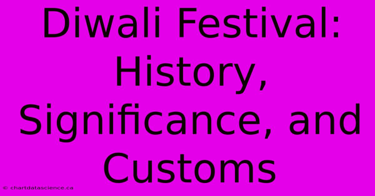 Diwali Festival: History, Significance, And Customs