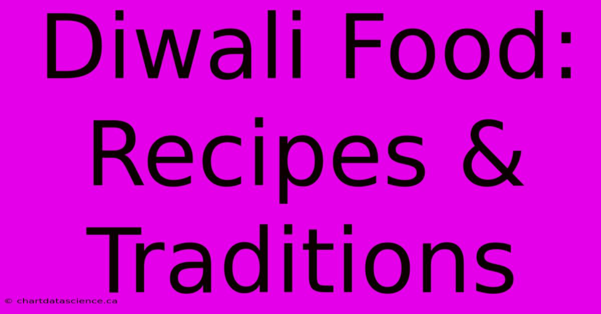 Diwali Food: Recipes & Traditions