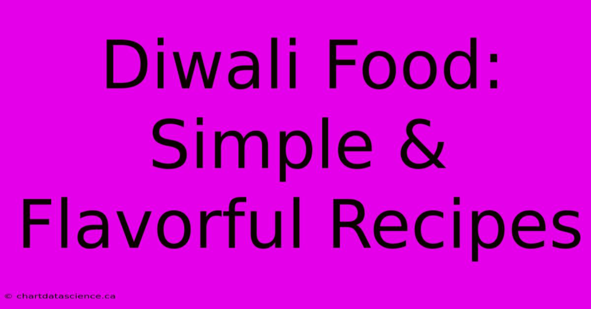 Diwali Food: Simple & Flavorful Recipes